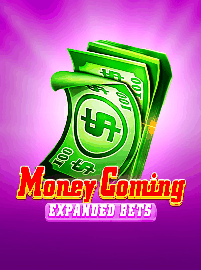 MONEY COMING EXPANDED BETS